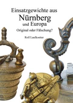 Fachbuch: Einsatzgewichte aus Nürnberg und Europa, Original oder Fälschung? Autor: Rolf Laufkoetter 